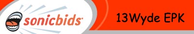 Click here to visit 13Wydes Electronic Press Kit on Sonicbids